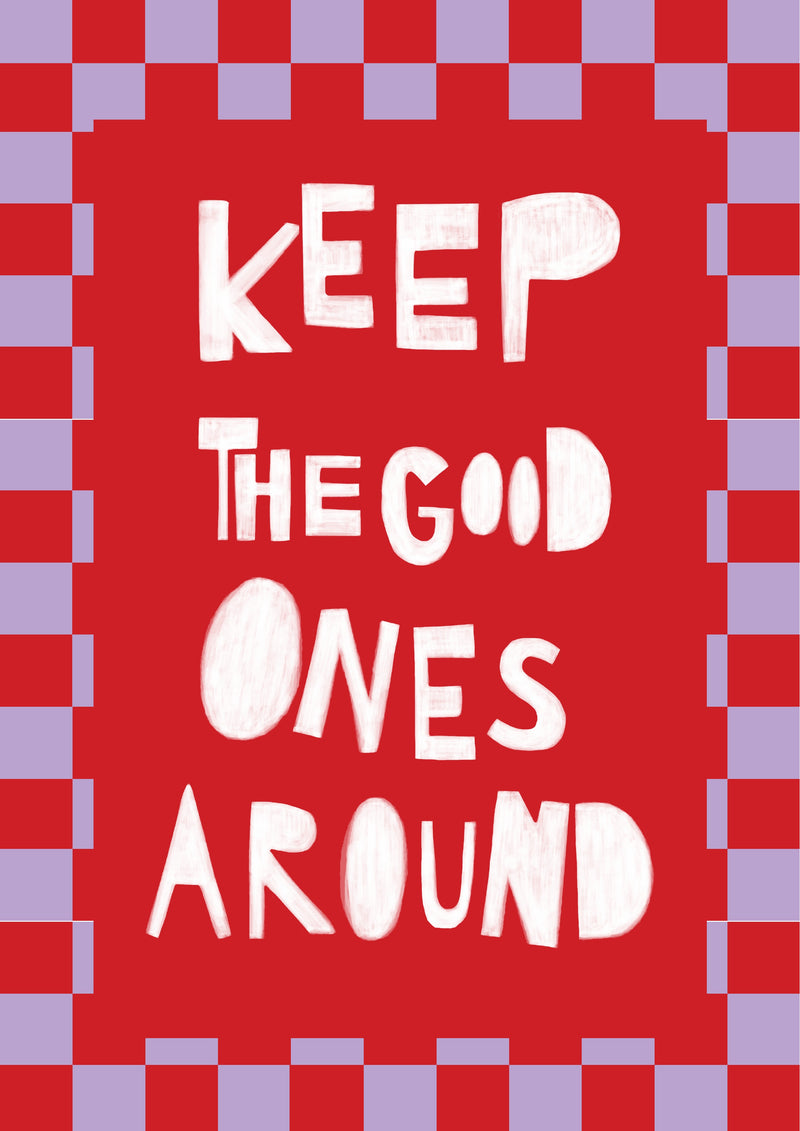 Keep the good ones around